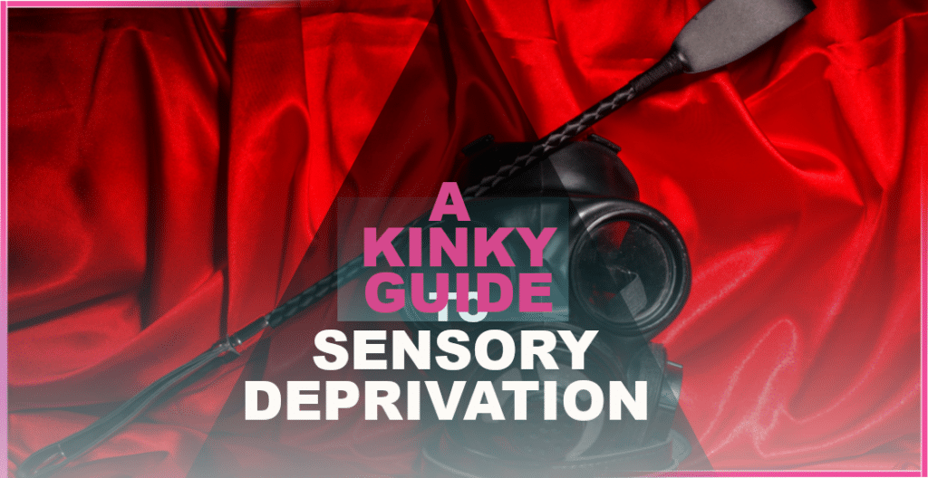 Kinky Guide Sensory Deprivation